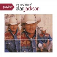 Alan Jackson - Playlist - The Very Best Of Alan Jackson